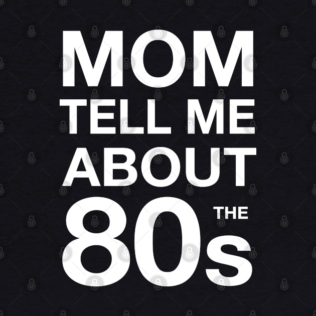 Mom tell me about 80s by atomguy